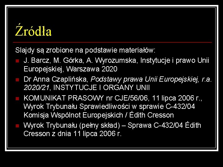 Źródła Slajdy są zrobione na podstawie materiałów: n J. Barcz, M. Górka, A. Wyrozumska,