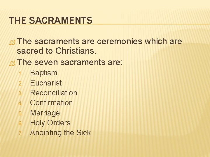 THE SACRAMENTS The sacraments are ceremonies which are sacred to Christians. The seven sacraments