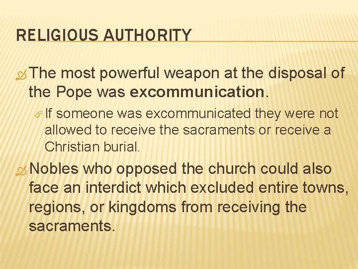 RELIGIOUS AUTHORITY The most powerful weapon at the disposal of the Pope was excommunication.