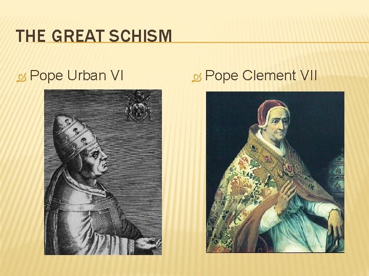 THE GREAT SCHISM Pope Urban VI Pope Clement VII 