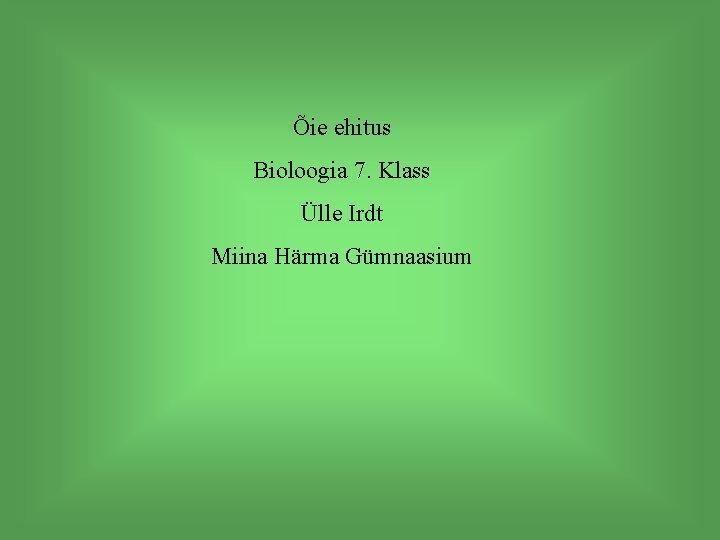 Õie ehitus Bioloogia 7. Klass Ülle Irdt Miina Härma Gümnaasium 