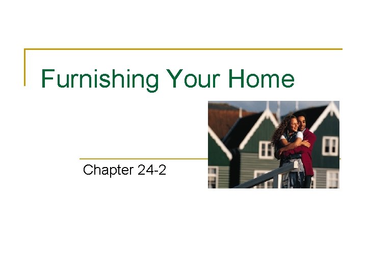 Furnishing Your Home Chapter 24 -2 