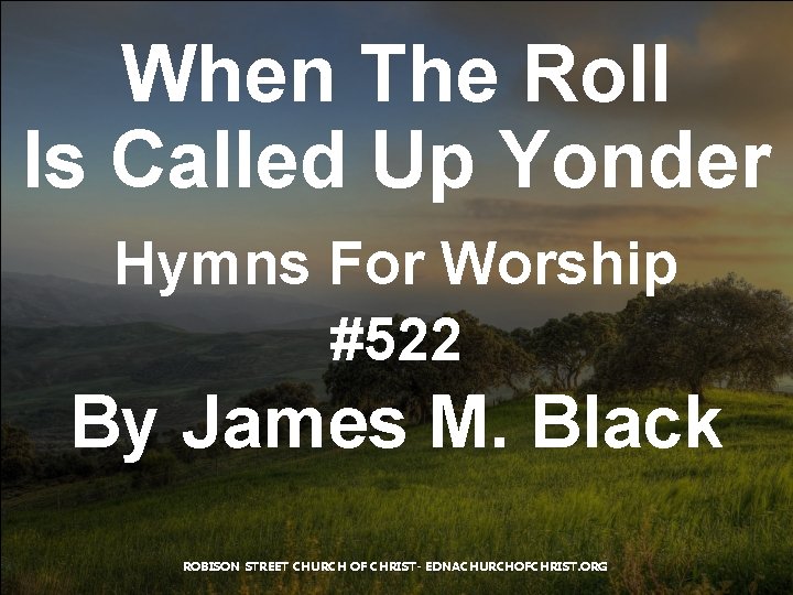 When The Roll Is Called Up Yonder Hymns For Worship #522 By James M.