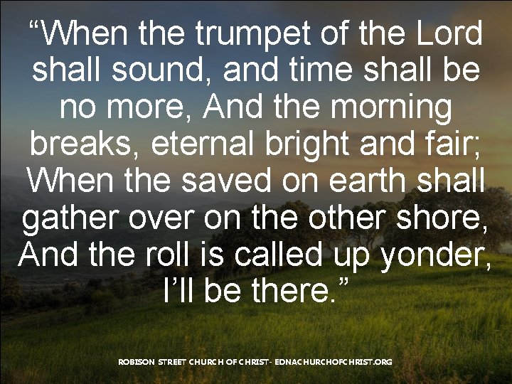“When the trumpet of the Lord shall sound, and time shall be no more,