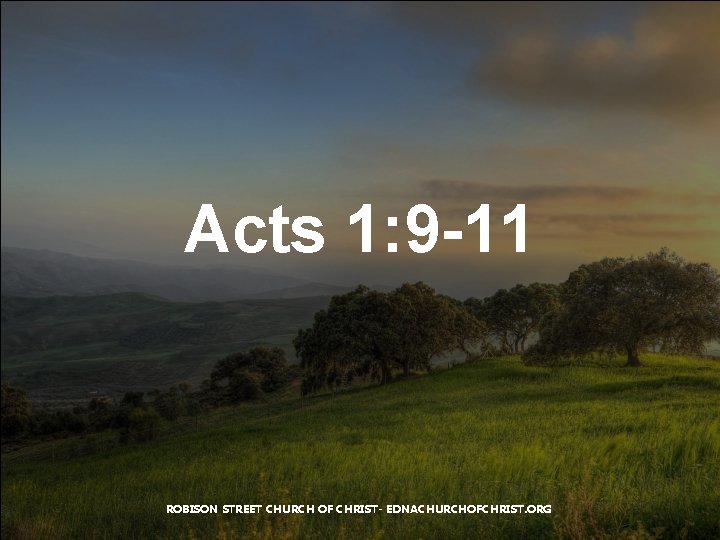 Acts 1: 9 -11 ROBISON STREET CHURCH OF CHRIST- EDNACHURCHOFCHRIST. ORG 