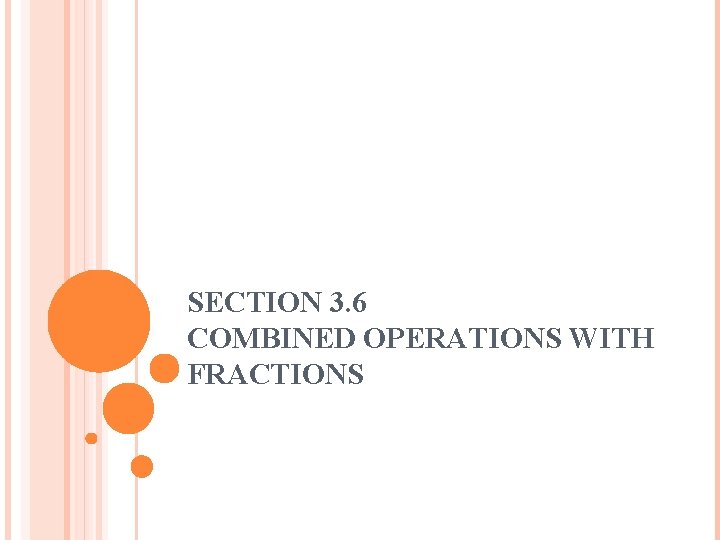 SECTION 3. 6 COMBINED OPERATIONS WITH FRACTIONS 