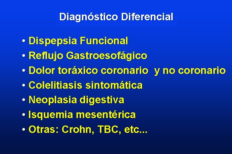 Diagnóstico Diferencial • Dispepsia Funcional • Reflujo Gastroesofágico • Dolor toráxico coronario y no