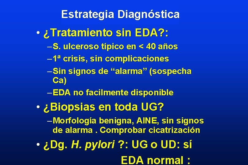 Estrategia Diagnóstica • ¿Tratamiento sin EDA? : – S. ulceroso típico en < 40
