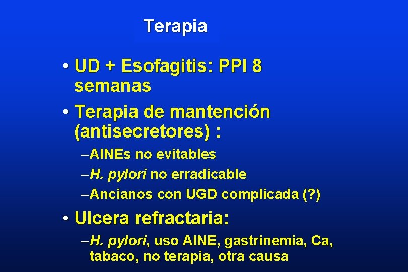 Terapia • UD + Esofagitis: PPI 8 semanas • Terapia de mantención (antisecretores) :