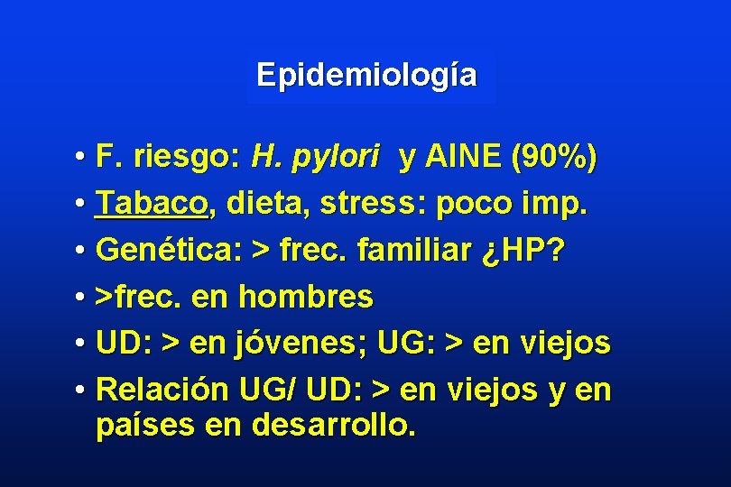 Epidemiología • F. riesgo: H. pylori y AINE (90%) • Tabaco, dieta, stress: poco