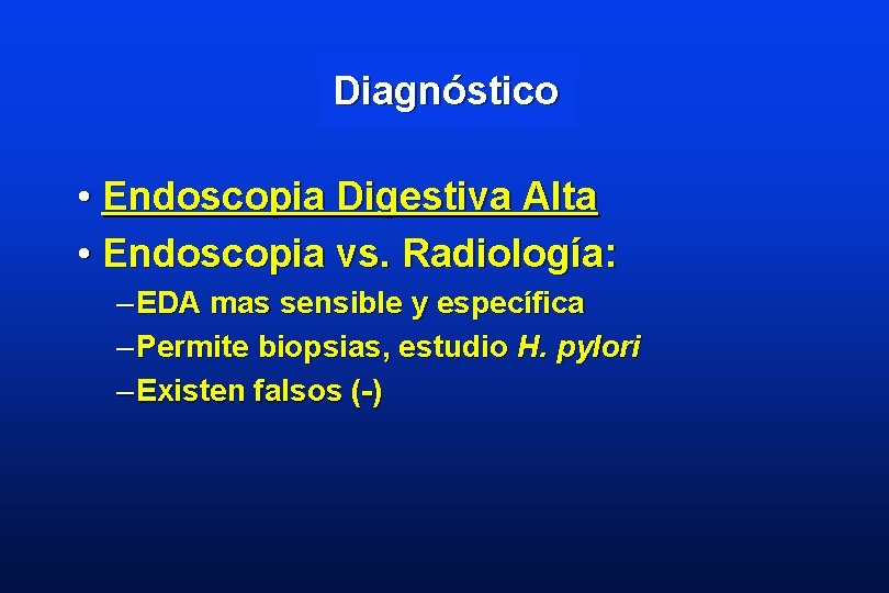 Diagnóstico • Endoscopia Digestiva Alta • Endoscopia vs. Radiología: – EDA mas sensible y