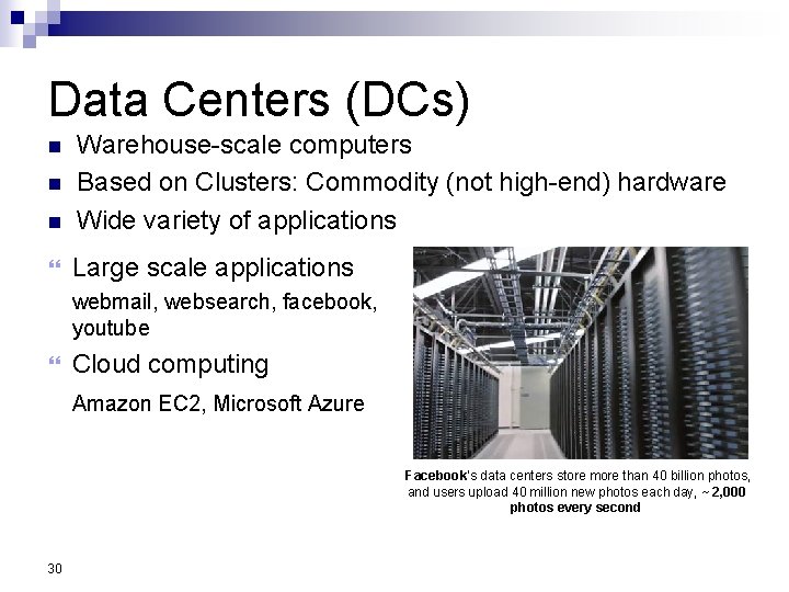 Data Centers (DCs) n Warehouse-scale computers Based on Clusters: Commodity (not high-end) hardware Wide