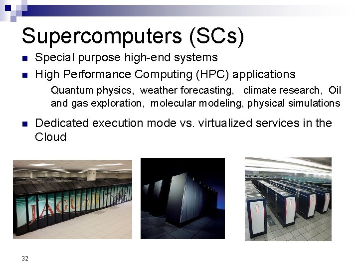 Supercomputers (SCs) n n Special purpose high-end systems High Performance Computing (HPC) applications Quantum