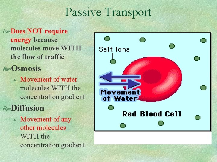 Passive Transport Does NOT require energy because molecules move WITH the flow of traffic