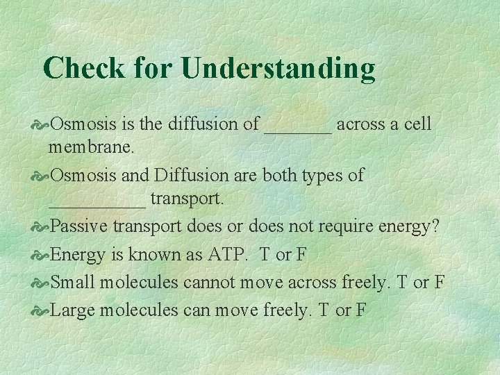Check for Understanding Osmosis is the diffusion of _______ across a cell membrane. Osmosis