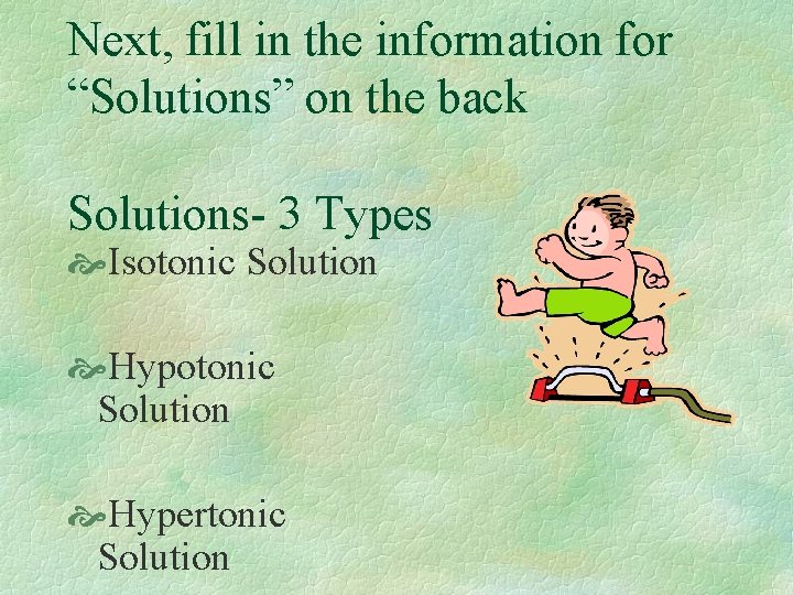 Next, fill in the information for “Solutions” on the back Solutions- 3 Types Isotonic