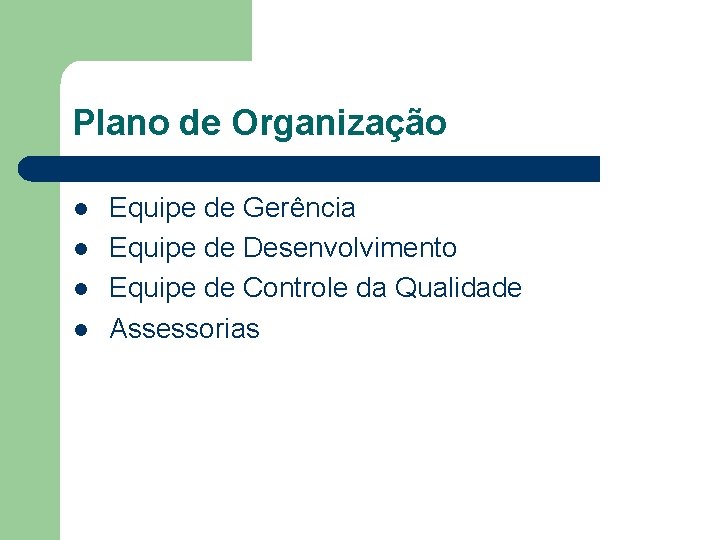 Plano de Organização l l Equipe de Gerência Equipe de Desenvolvimento Equipe de Controle