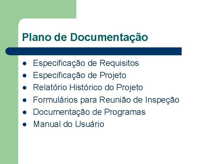 Plano de Documentação l l l Especificação de Requisitos Especificação de Projeto Relatório Histórico