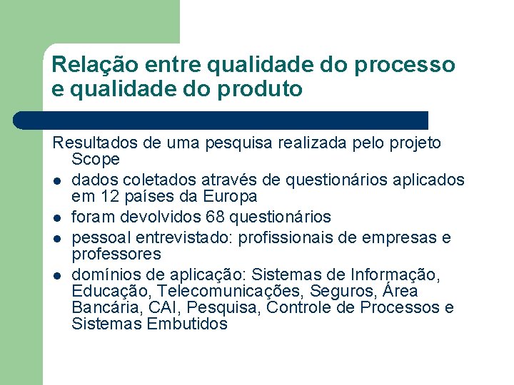 Relação entre qualidade do processo e qualidade do produto Resultados de uma pesquisa realizada