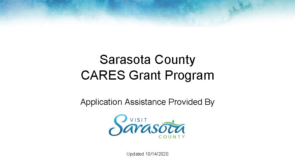 Sarasota County CARES Grant Program Application Assistance Provided By Updated 10/14/2020 Sarasota County CARES Grant Program Application Assistance Provided By Updated 10/14/2020