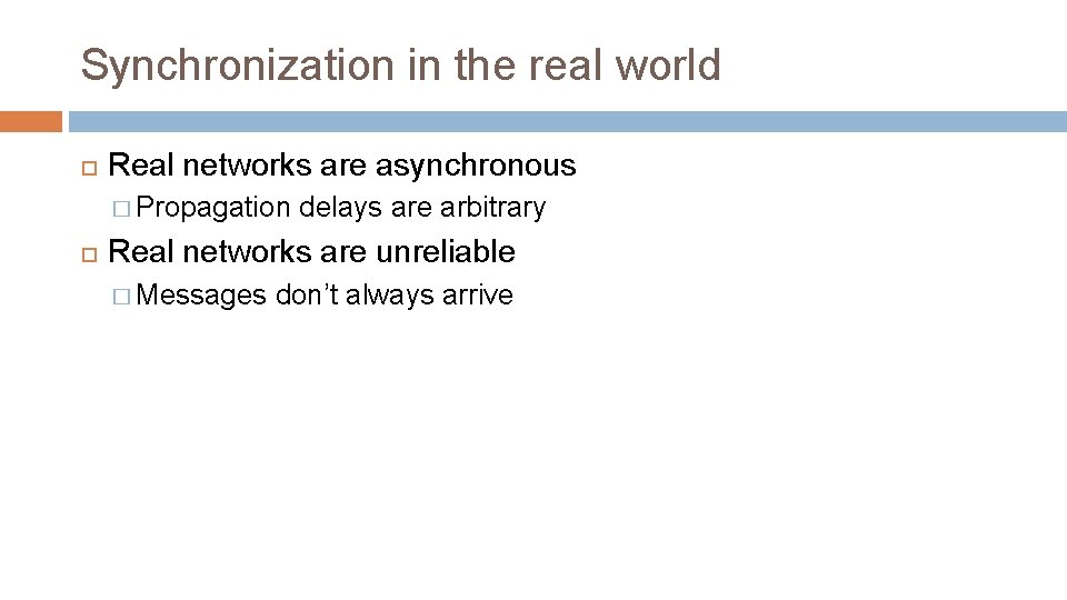 Synchronization in the real world Real networks are asynchronous � Propagation delays are arbitrary