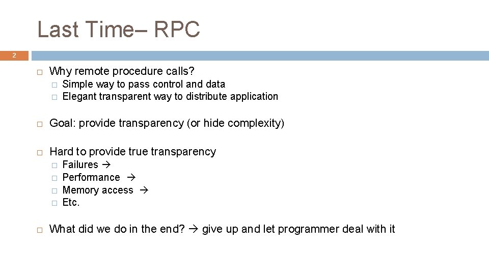 Last Time– RPC 2 Why remote procedure calls? � � Simple way to pass