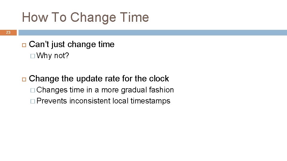 How To Change Time 23 Can’t just change time � Why not? Change the