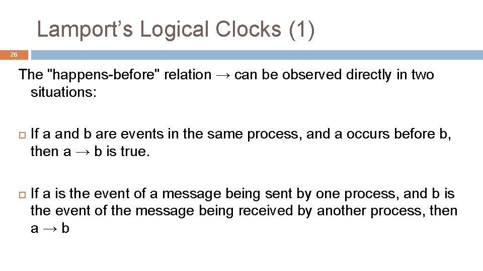 Lamport’s Logical Clocks (1) 26 The "happens-before" relation → can be observed directly in