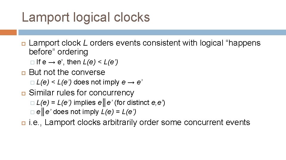 Lamport logical clocks Lamport clock L orders events consistent with logical “happens before” ordering
