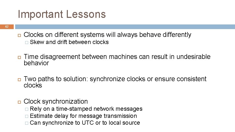 Important Lessons 42 Clocks on different systems will always behave differently � Skew and