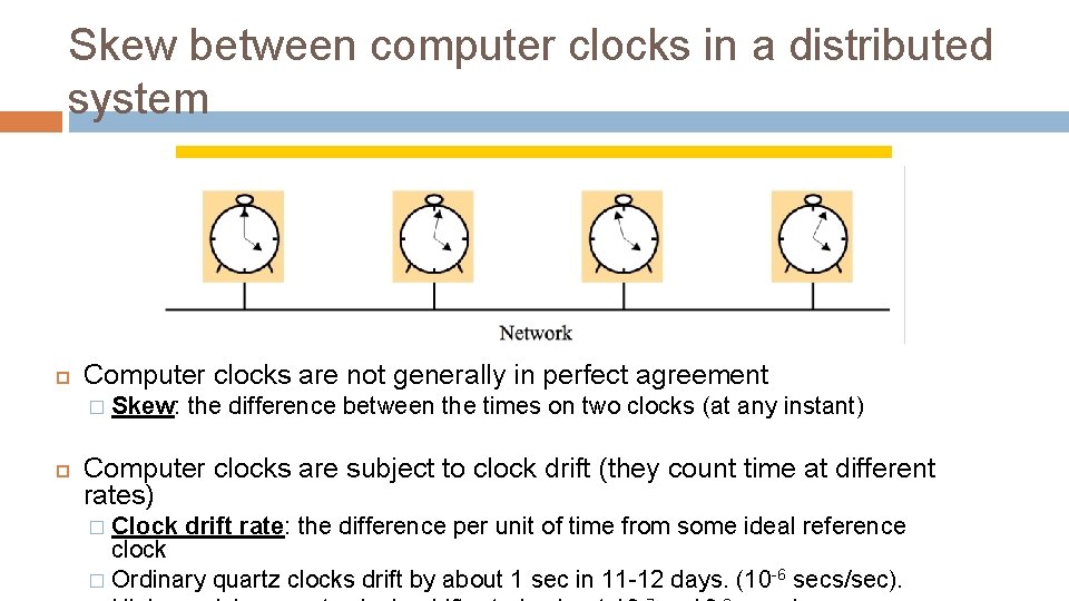 Skew between computer clocks in a distributed system Computer clocks are not generally in