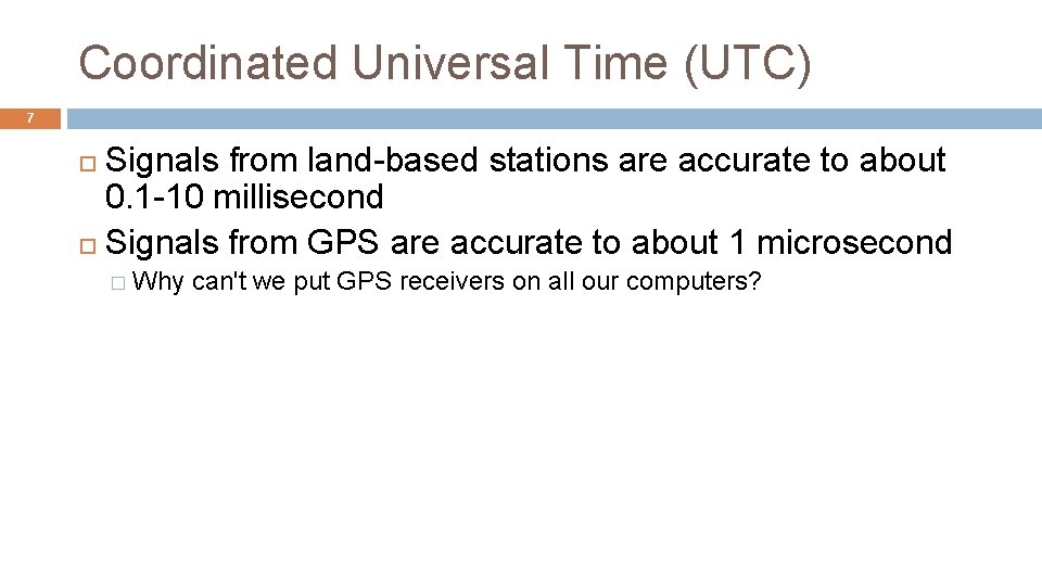 Coordinated Universal Time (UTC) 7 Signals from land-based stations are accurate to about 0.