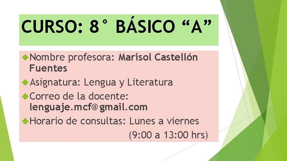 CURSO: 8° BÁSICO “A” Nombre profesora: Marisol Castellón Fuentes Asignatura: Lengua y Literatura Correo