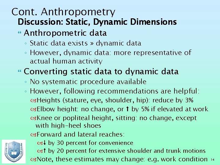 Cont. Anthropometry Discussion: Static, Dynamic Dimensions Anthropometric data ◦ Static data exists » dynamic