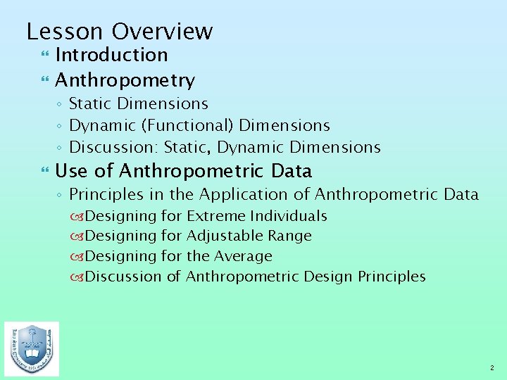 Lesson Overview Introduction Anthropometry ◦ Static Dimensions ◦ Dynamic (Functional) Dimensions ◦ Discussion: Static,