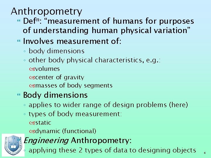 Anthropometry Defn: “measurement of humans for purposes of understanding human physical variation” Involves measurement