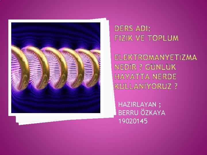 HAZIRLAYAN ; BERRU ÖZKAYA 19020145 