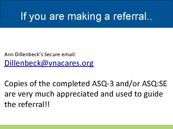 If you are making a referral. . Ann Dillenbeck’s Secure email: Dillenbeck@vnacares. org Copies