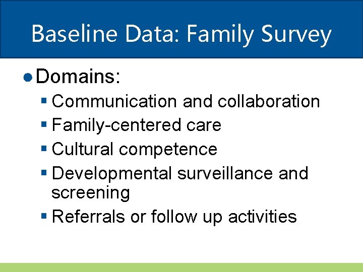 Baseline Data: Family Survey ● Domains: § Communication and collaboration § Family-centered care §