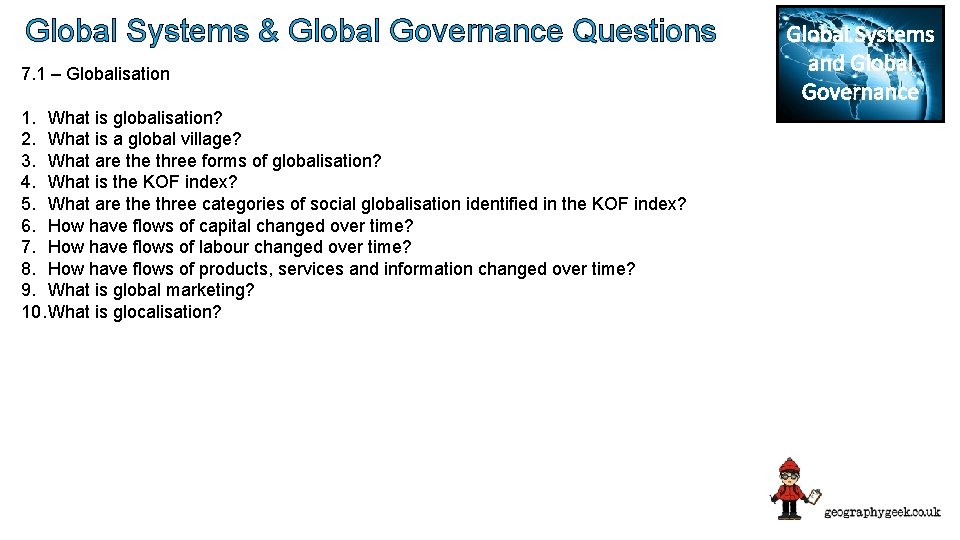 Global Systems & Global Governance Questions 7. 1 – Globalisation 1. What is globalisation?