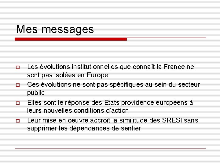 Mes messages o o Les évolutions institutionnelles que connaît la France ne sont pas