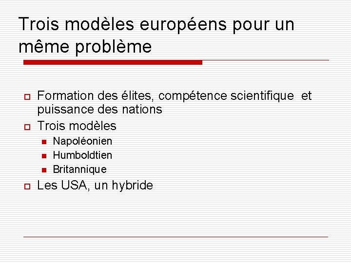 Trois modèles européens pour un même problème o o Formation des élites, compétence scientifique