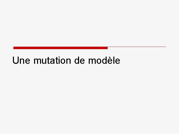 Une mutation de modèle 