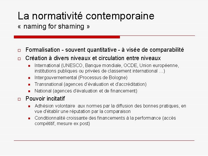 La normativité contemporaine « naming for shaming » o o Formalisation - souvent quantitative