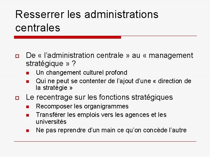 Resserrer les administrations centrales o De « l’administration centrale » au « management stratégique