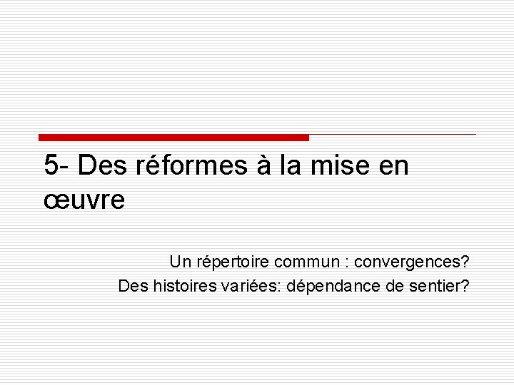 5 - Des réformes à la mise en œuvre Un répertoire commun : convergences?