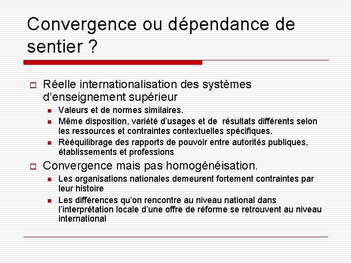 Convergence ou dépendance de sentier ? o Réelle internationalisation des systèmes d’enseignement supérieur n