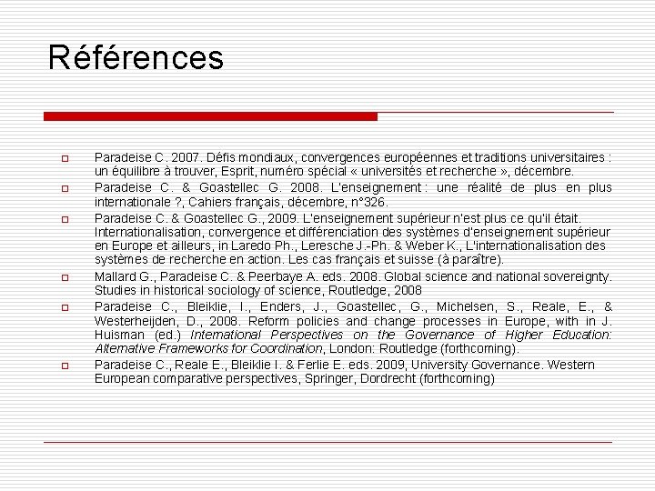 Références o o o Paradeise C. 2007. Défis mondiaux, convergences européennes et traditions universitaires