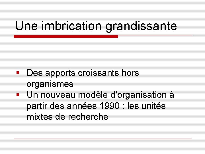 Une imbrication grandissante § Des apports croissants hors organismes § Un nouveau modèle d'organisation