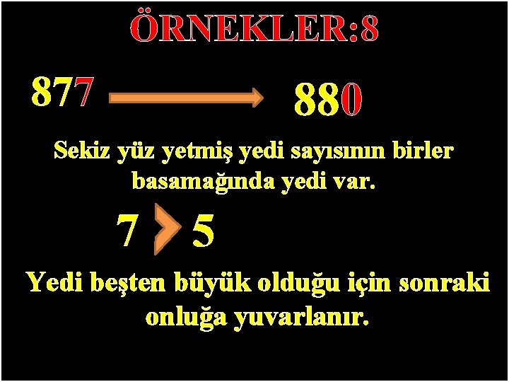 ÖRNEKLER: 8 877 880 Sekiz yüz yetmiş yedi sayısının birler basamağında yedi var. 7